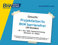 links oben das BhW Logo, hellblauer Hintergrund und ein Zettel mit Klebestreifen an den Ecken. Auf dem Zettel steht folgender Text: Gesucht: Projektleiter/in BhW barrierefrei (30 Stunden), ab 1. Nov. 2022, Karenzvertretung, Dienstort: St. Pölten; Bewerbung mit Lebenslauf und Motivationsschreiben: bildung@bhw-n.eu; Rückfragen: birgit.schierhuber@bhw-n.eu, Tel. 02742-311337-118