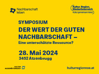 gelber Hintergrund, mit dem Text: Symposium. Der Wert der guten Nachbarschaft - Eine unterschätzte Ressource? 28. Mai 2024, 3452 Atzenbrugg